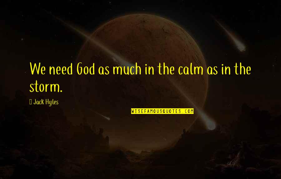 Apollo The God Quotes By Jack Hyles: We need God as much in the calm