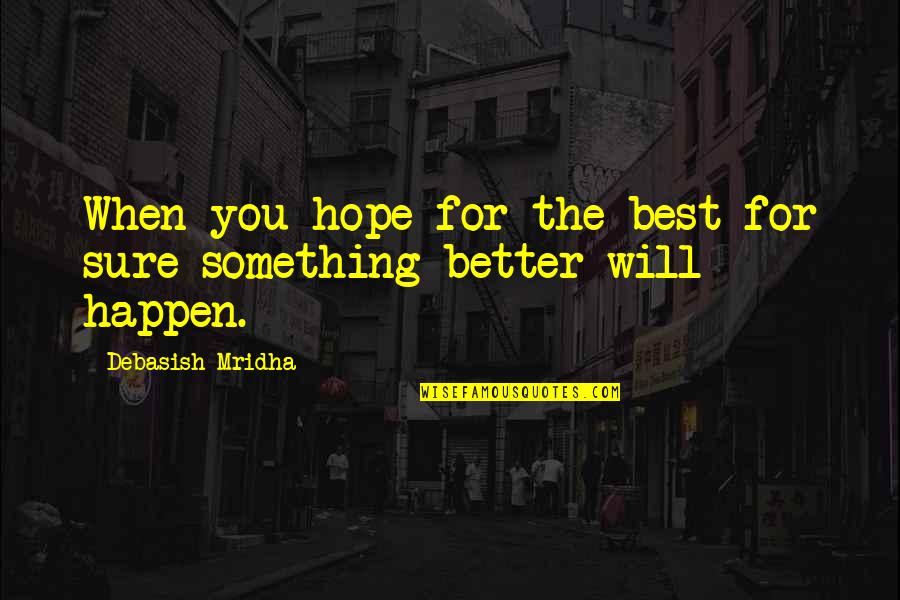 Apollo The Sun God Quotes By Debasish Mridha: When you hope for the best for sure