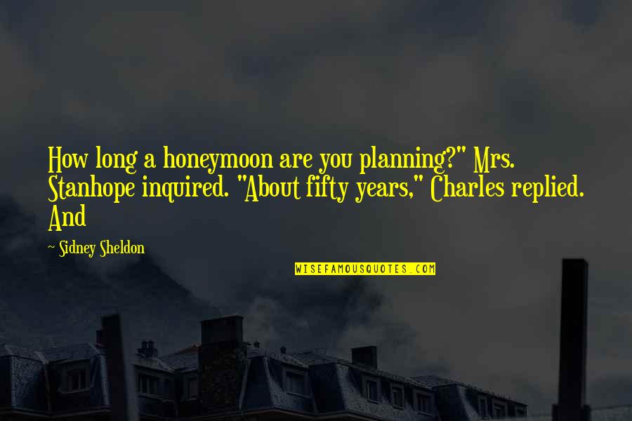 Apollo Tyre Quotes By Sidney Sheldon: How long a honeymoon are you planning?" Mrs. Apollo Tyre Quotes By Sidney Sheldon: How long a honeymoon are you planning?" Mrs.