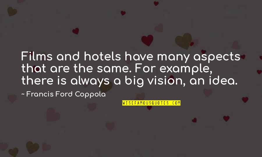 Apollo Tyres F&o Quotes By Francis Ford Coppola: Films and hotels have many aspects that are