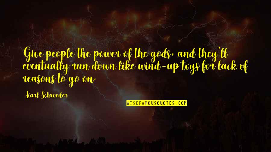 Apollonis Quotes By Karl Schroeder: Give people the power of the gods, and