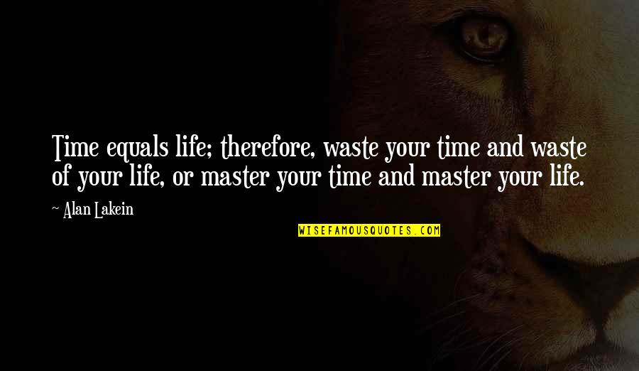 Apollonistis Quotes By Alan Lakein: Time equals life; therefore, waste your time and Apollonistis Quotes By Alan Lakein: Time equals life; therefore, waste your time and