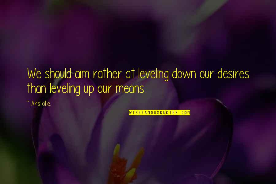 Apollonistis Quotes By Aristotle.: We should aim rather at leveling down our
