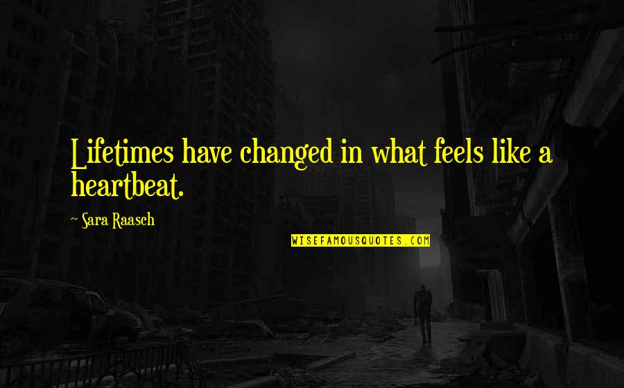 Apollonistis Quotes By Sara Raasch: Lifetimes have changed in what feels like a Apollonistis Quotes By Sara Raasch: Lifetimes have changed in what feels like a