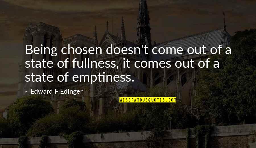 Apollonius Boxer Quotes By Edward F Edinger: Being chosen doesn't come out of a state