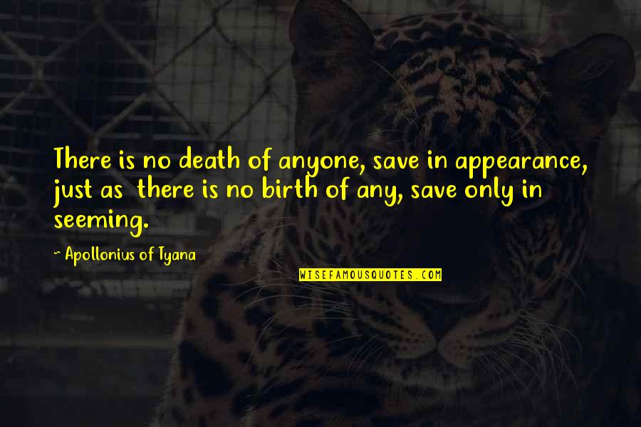 Apollonius Quotes By Apollonius Of Tyana: There is no death of anyone, save in Apollonius Quotes By Apollonius Of Tyana: There is no death of anyone, save in