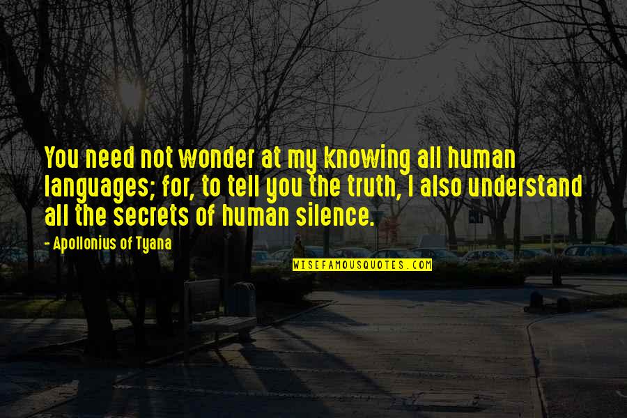 Apollonius Quotes By Apollonius Of Tyana: You need not wonder at my knowing all Apollonius Quotes By Apollonius Of Tyana: You need not wonder at my knowing all