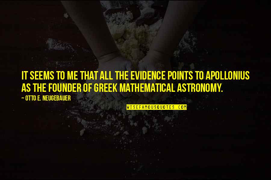 Apollonius Quotes By Otto E. Neugebauer: It seems to me that all the evidence Apollonius Quotes By Otto E. Neugebauer: It seems to me that all the evidence