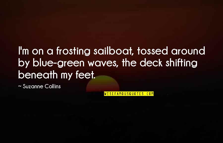 Apollonius Quotes By Suzanne Collins: I'm on a frosting sailboat, tossed around by Apollonius Quotes By Suzanne Collins: I'm on a frosting sailboat, tossed around by