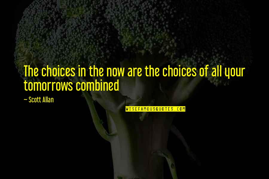 Apollonius Tyaneus Quotes By Scott Allan: The choices in the now are the choices