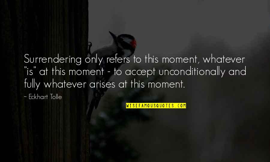 Apollonov Quotes By Eckhart Tolle: Surrendering only refers to this moment, whatever "is" Apollonov Quotes By Eckhart Tolle: Surrendering only refers to this moment, whatever "is"