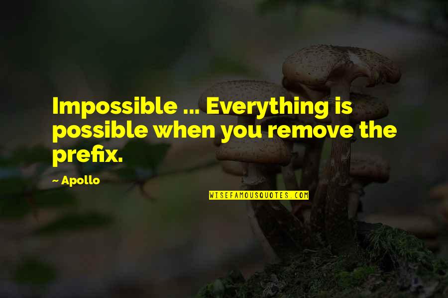 Apollo's Quotes By Apollo: Impossible ... Everything is possible when you remove
