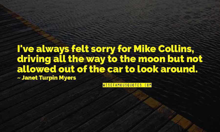 Apollo's Quotes By Janet Turpin Myers: I've always felt sorry for Mike Collins, driving