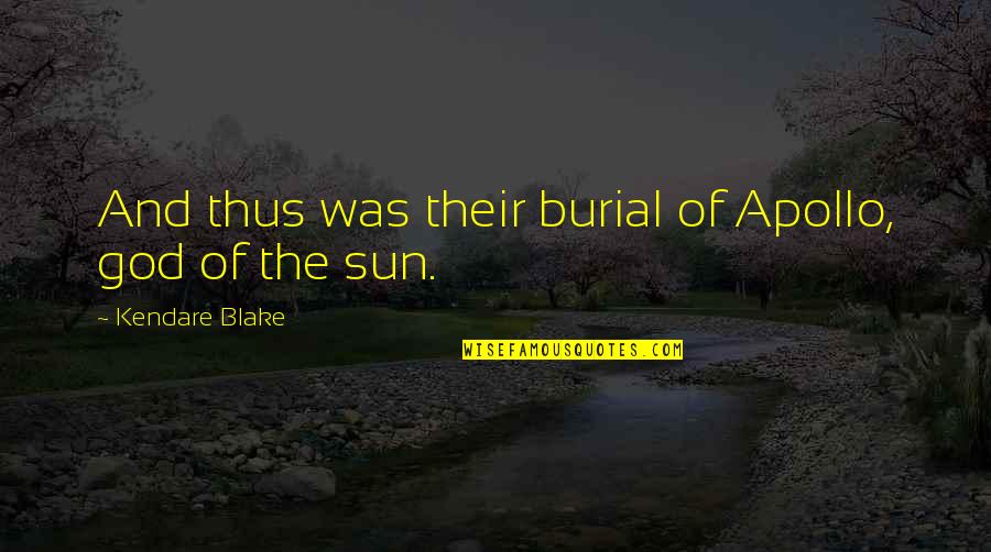 Apollo's Quotes By Kendare Blake: And thus was their burial of Apollo, god