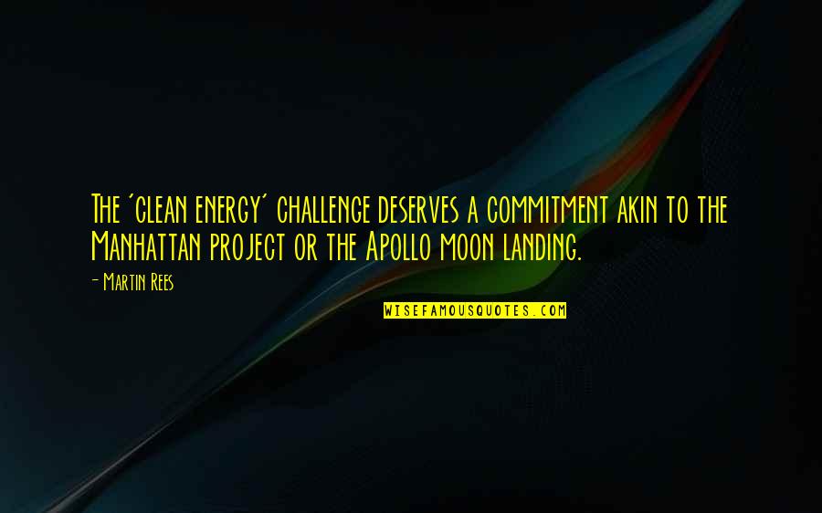 Apollo's Quotes By Martin Rees: The 'clean energy' challenge deserves a commitment akin