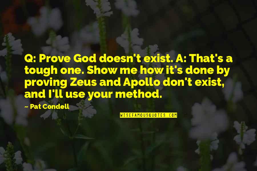 Apollo's Quotes By Pat Condell: Q: Prove God doesn't exist. A: That's a