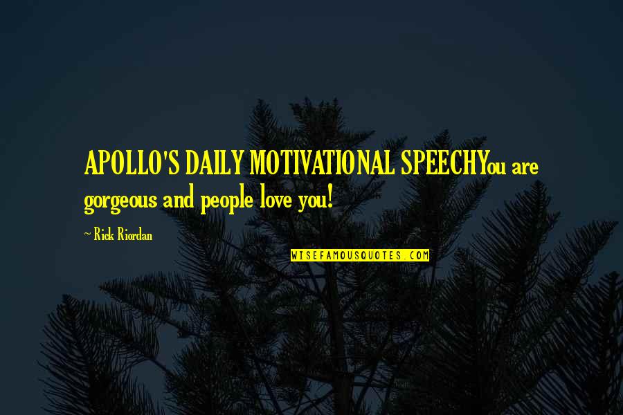 Apollo's Quotes By Rick Riordan: APOLLO'S DAILY MOTIVATIONAL SPEECHYou are gorgeous and people