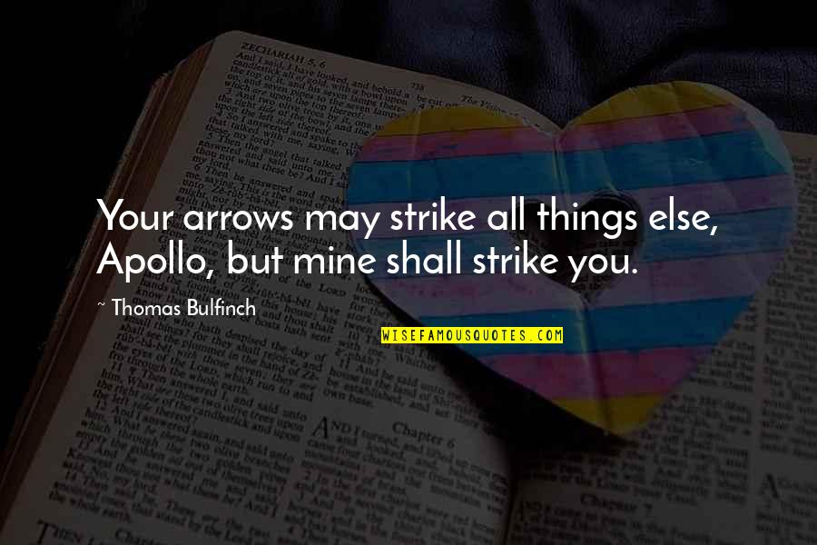 Apollo's Quotes By Thomas Bulfinch: Your arrows may strike all things else, Apollo,