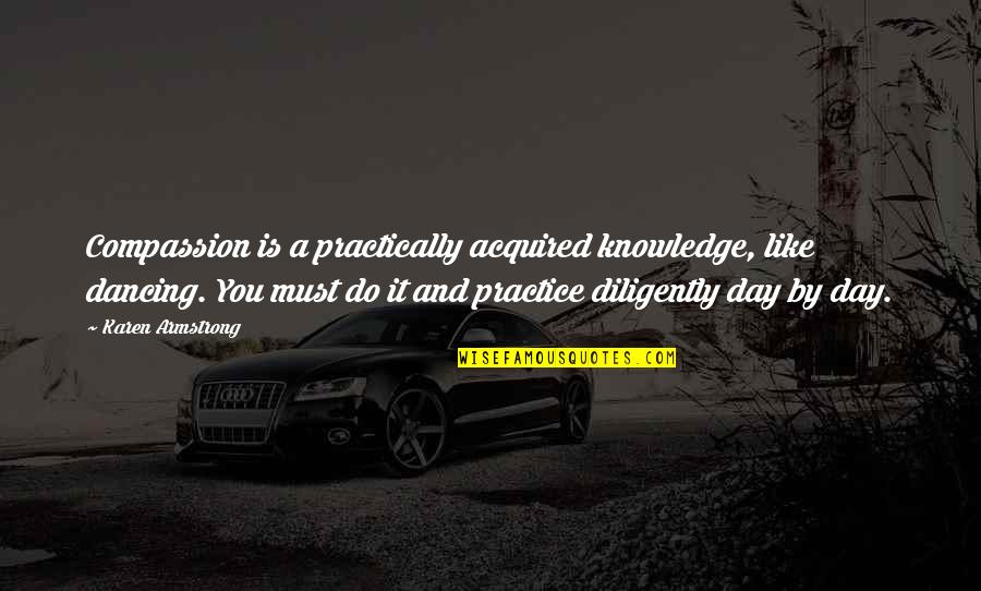 Apollymi Quotes By Karen Armstrong: Compassion is a practically acquired knowledge, like dancing. Apollymi Quotes By Karen Armstrong: Compassion is a practically acquired knowledge, like dancing.