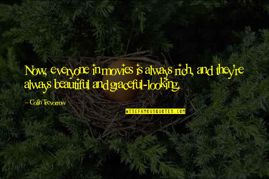 Apollymi S Quotes By Colin Trevorrow: Now, everyone in movies is always rich, and