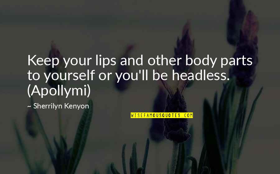 Apollymi S Quotes By Sherrilyn Kenyon: Keep your lips and other body parts to