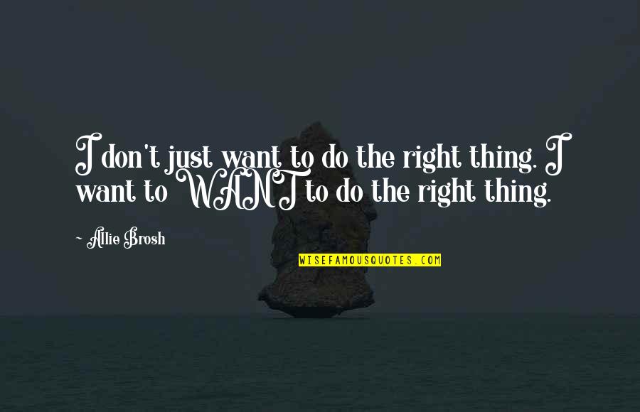 Apollymi Sg Quotes By Allie Brosh: I don't just want to do the right