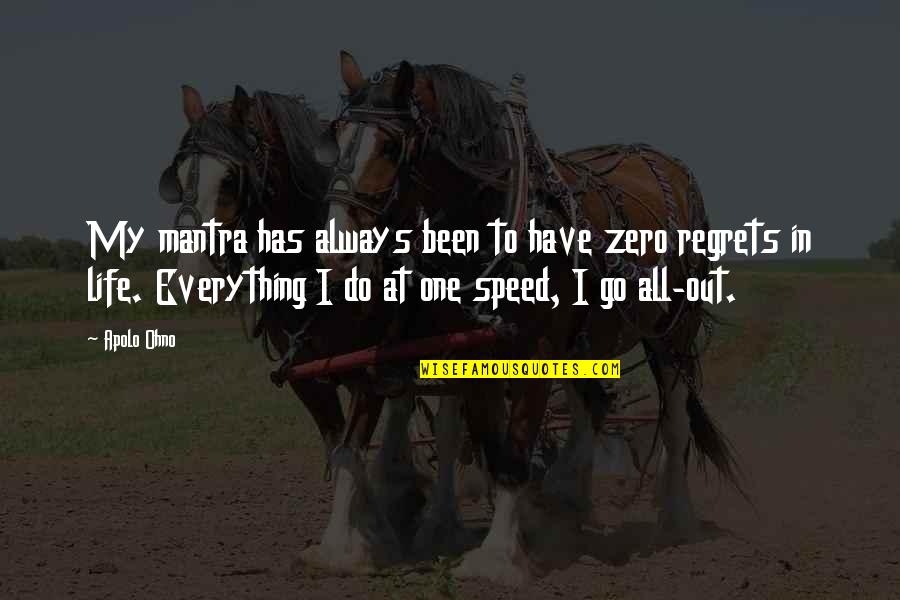 Apolo Ohno Quotes By Apolo Ohno: My mantra has always been to have zero