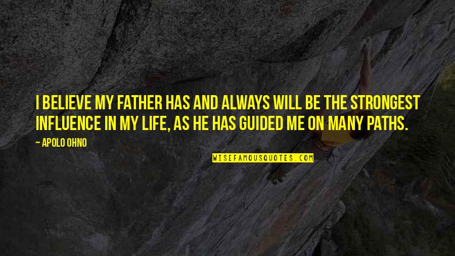 Apolo Quotes By Apolo Ohno: I believe my father has and always will