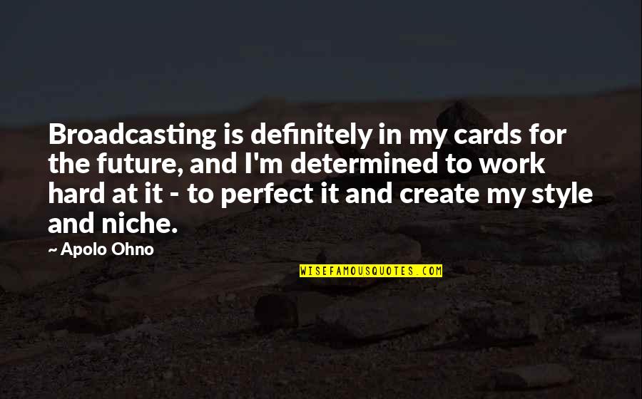 Apolo Quotes By Apolo Ohno: Broadcasting is definitely in my cards for the