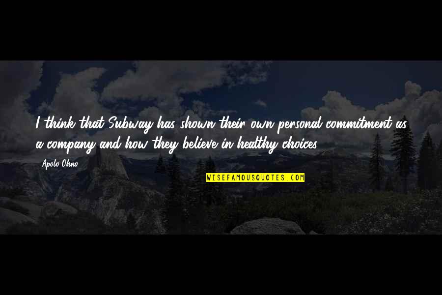Apolo Quotes By Apolo Ohno: I think that Subway has shown their own