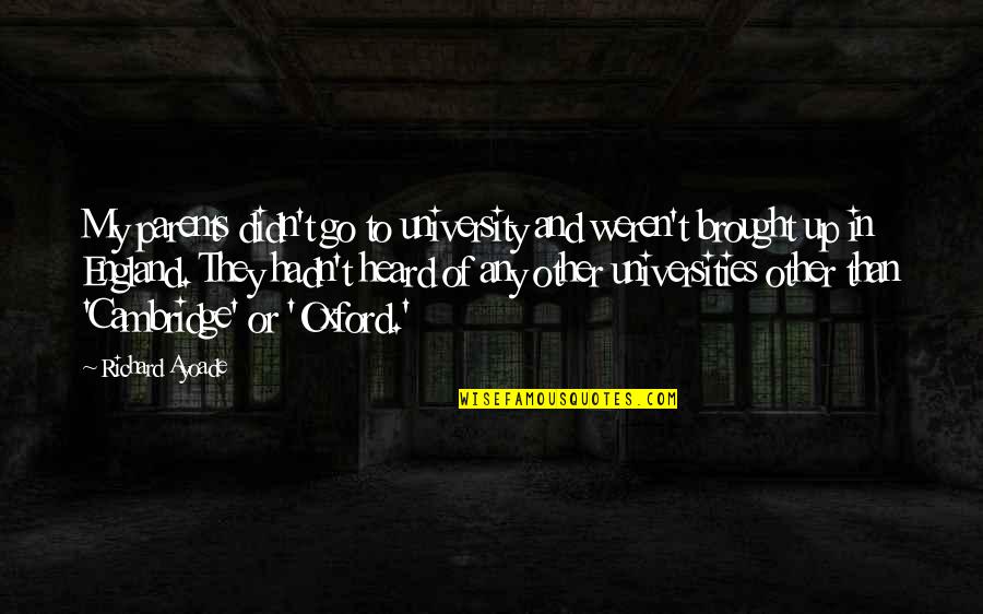 Apologetically Acknowledging Quotes By Richard Ayoade: My parents didn't go to university and weren't