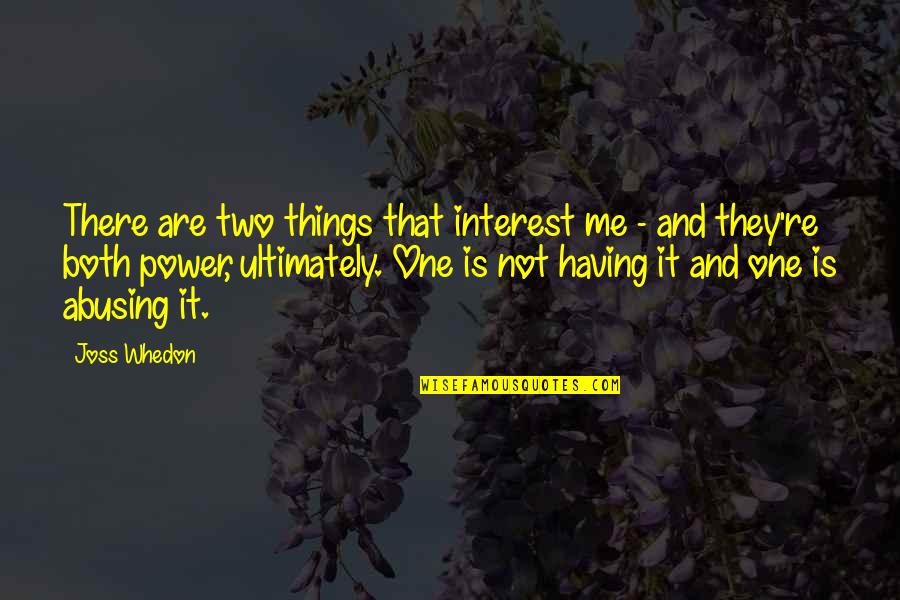 Apologetics Gmbh Quotes By Joss Whedon: There are two things that interest me -