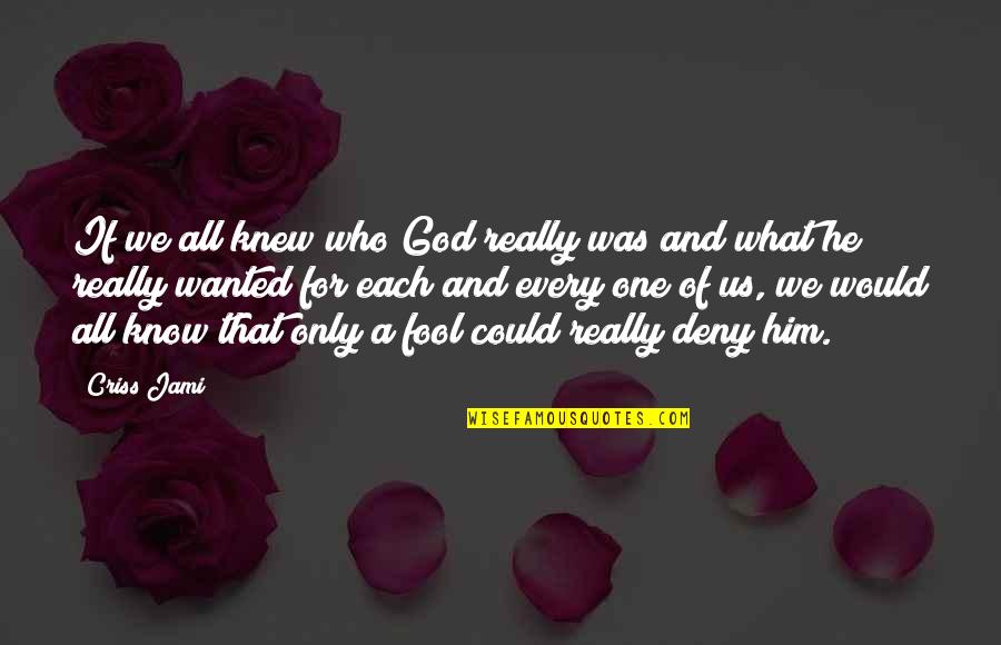 Apologetics Love Quotes By Criss Jami: If we all knew who God really was