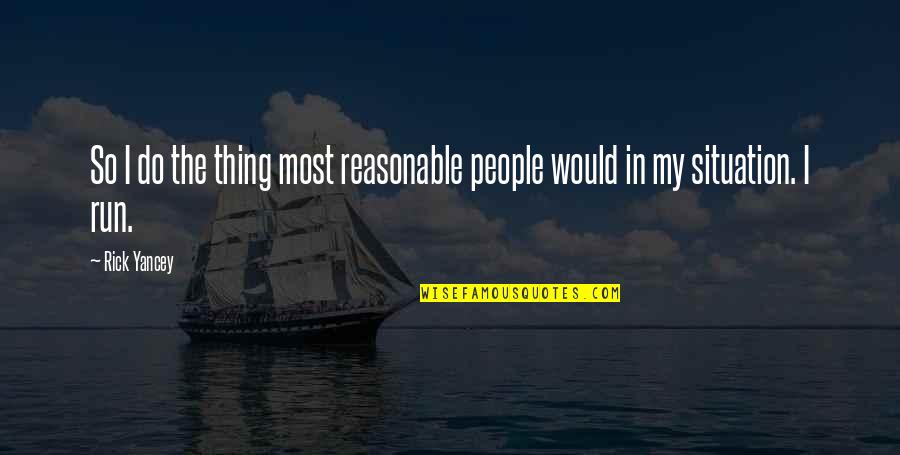 Apologetics Love Quotes By Rick Yancey: So I do the thing most reasonable people
