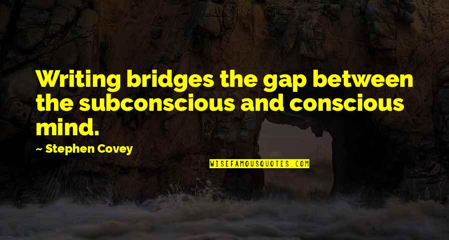 Apologetics Love Quotes By Stephen Covey: Writing bridges the gap between the subconscious and