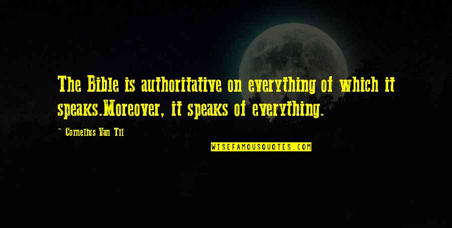 Apologetics Quotes By Cornelius Van Til: The Bible is authoritative on everything of which Apologetics Quotes By Cornelius Van Til: The Bible is authoritative on everything of which