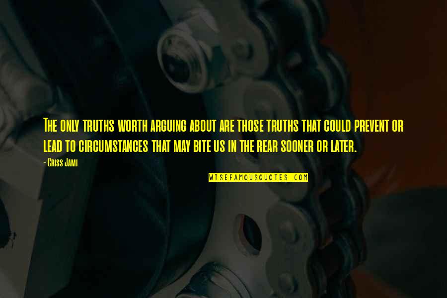 Apologetics Quotes By Criss Jami: The only truths worth arguing about are those Apologetics Quotes By Criss Jami: The only truths worth arguing about are those