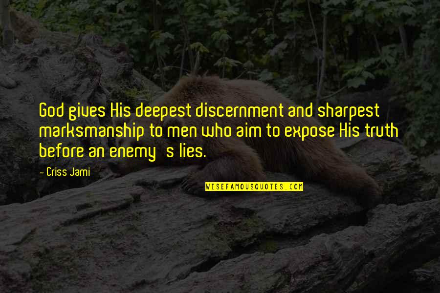 Apologetics Quotes By Criss Jami: God gives His deepest discernment and sharpest marksmanship Apologetics Quotes By Criss Jami: God gives His deepest discernment and sharpest marksmanship