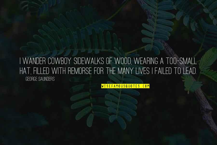 Apologetics Quotes By George Saunders: I wander cowboy sidewalks of wood, wearing a Apologetics Quotes By George Saunders: I wander cowboy sidewalks of wood, wearing a