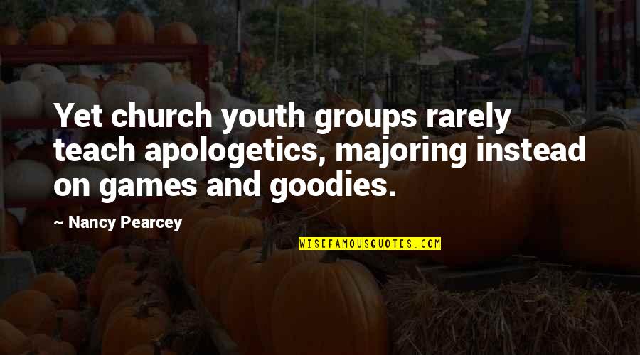 Apologetics Quotes By Nancy Pearcey: Yet church youth groups rarely teach apologetics, majoring Apologetics Quotes By Nancy Pearcey: Yet church youth groups rarely teach apologetics, majoring