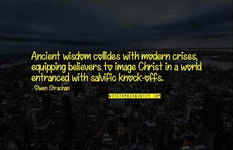 Apologetics Quotes By Owen Strachan: Ancient wisdom collides with modern crises, equipping believers Apologetics Quotes By Owen Strachan: Ancient wisdom collides with modern crises, equipping believers