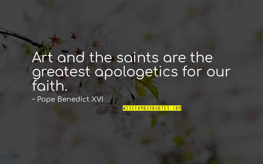Apologetics Quotes By Pope Benedict XVI: Art and the saints are the greatest apologetics Apologetics Quotes By Pope Benedict XVI: Art and the saints are the greatest apologetics