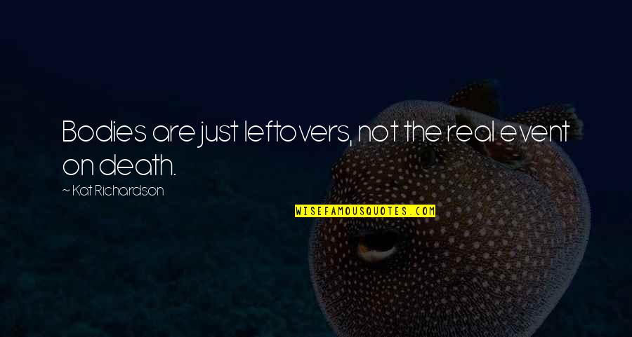 Apologetics To Salvation Quotes By Kat Richardson: Bodies are just leftovers, not the real event