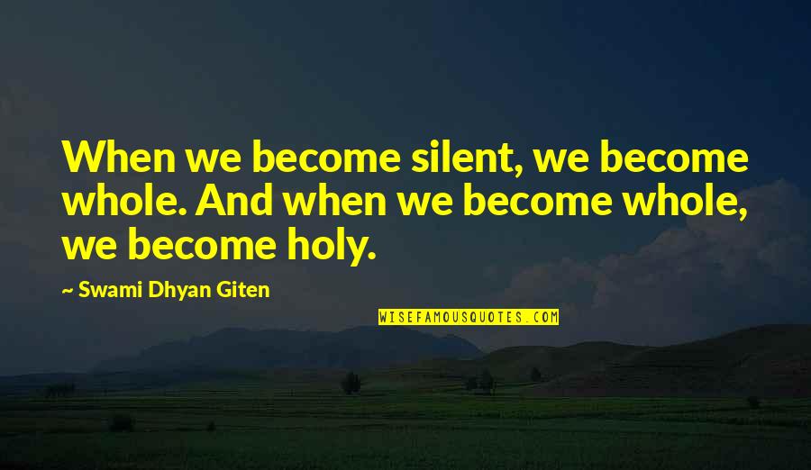 Apologetics To Salvation Quotes By Swami Dhyan Giten: When we become silent, we become whole. And