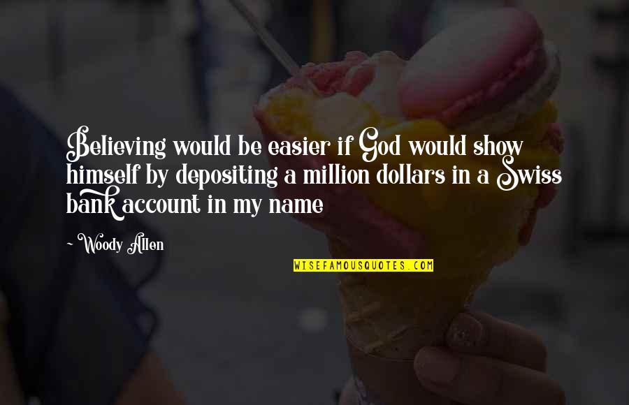 Apologetics To Salvation Quotes By Woody Allen: Believing would be easier if God would show