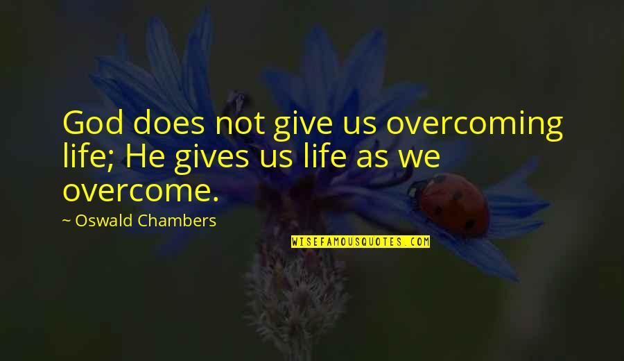 Apologias Quotes By Oswald Chambers: God does not give us overcoming life; He