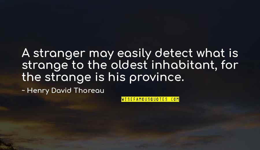 Apologies And Forgiveness Quotes By Henry David Thoreau: A stranger may easily detect what is strange
