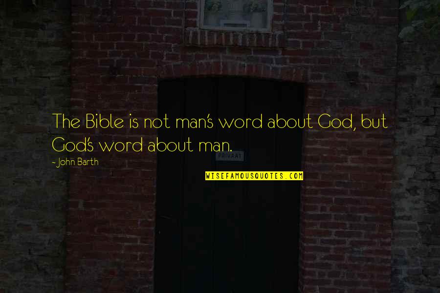 Apologies Inspiration Quotes By John Barth: The Bible is not man's word about God,