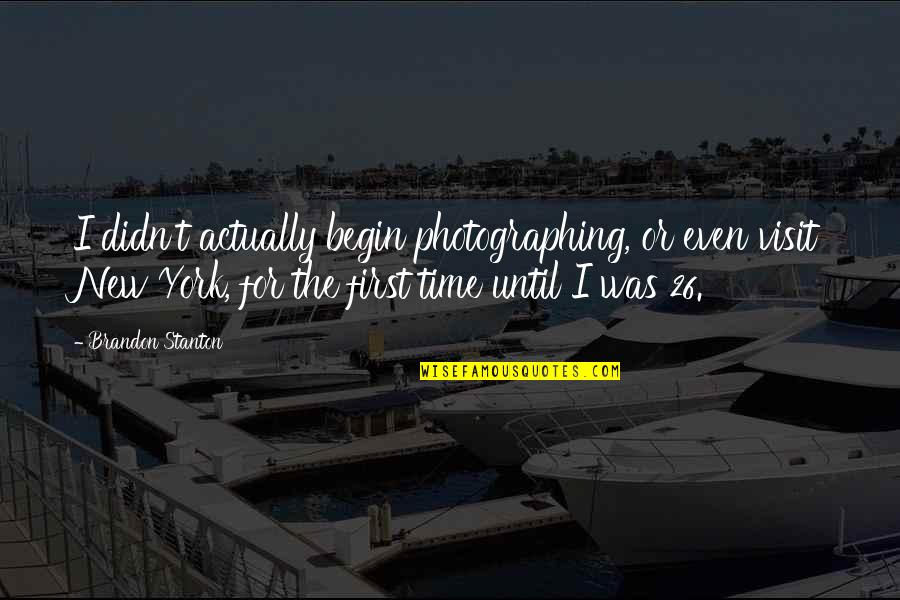 Apologies Love Quotes By Brandon Stanton: I didn't actually begin photographing, or even visit