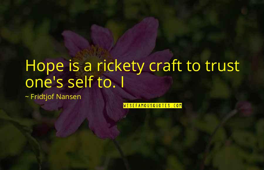 Apologies Love Quotes By Fridtjof Nansen: Hope is a rickety craft to trust one's
